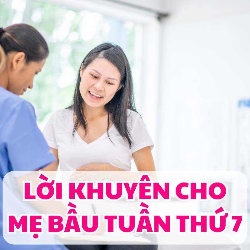 Lời khuyên dành cho mẹ bầu tuần thứ 7