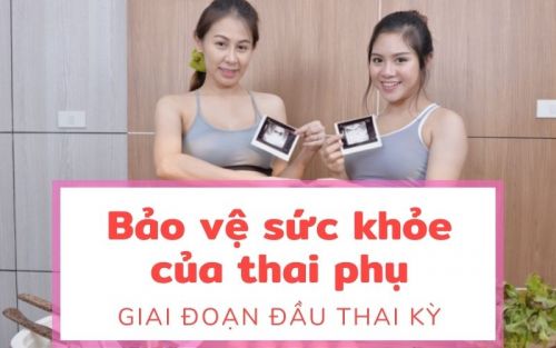 Bảo vệ sức khỏe của thai phụ giai đoạn đầu thai kỳ