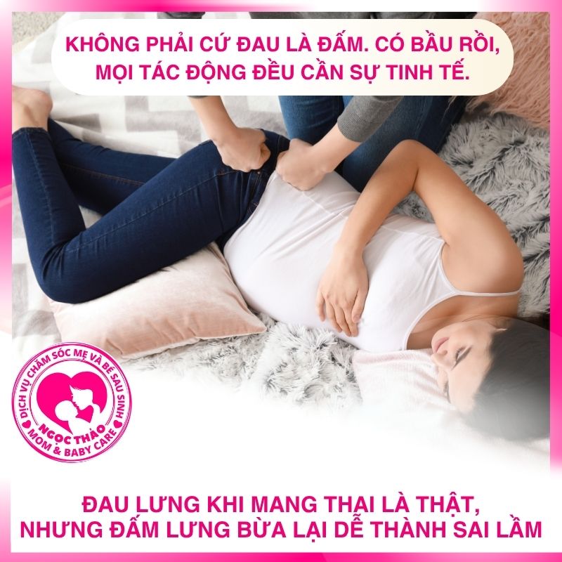 Đau lưng khi mang thai là thật, nhưng đấm lưng bừa lại dễ thành sai lầm.