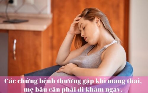 Các chứng bệnh thường gặp khi mang thai