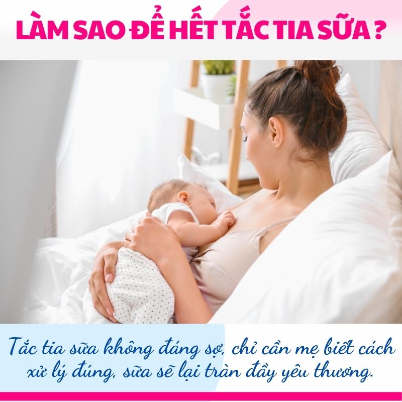 cách hết tắc tia sữa, mẹ nhẹ nhõm, con cũng được bú trọn vẹn yêu thương