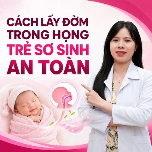Cách lấy đờm trong họng trẻ sơ sinh an toàn cha mẹ cần biết