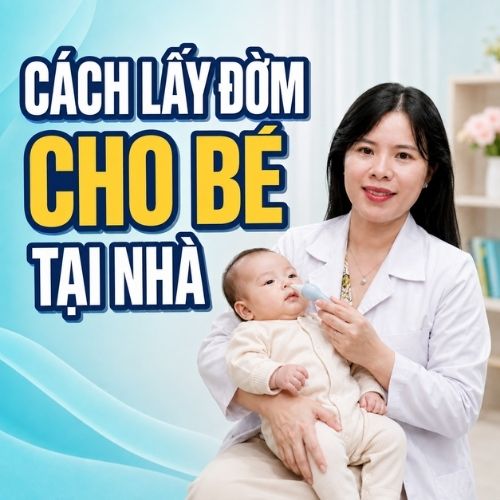 Cách lấy đờm cho bé tại nhà an toàn