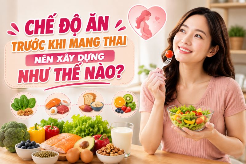 chế độ dinh dưỡng trước khi mang thai được xây dựng thế nào