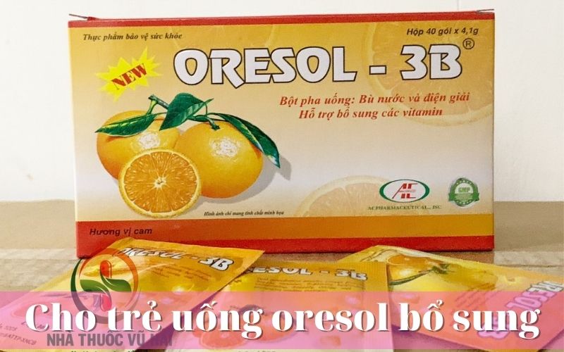 Cho trẻ uống Orisol khi trẻ bị tiêu chảy