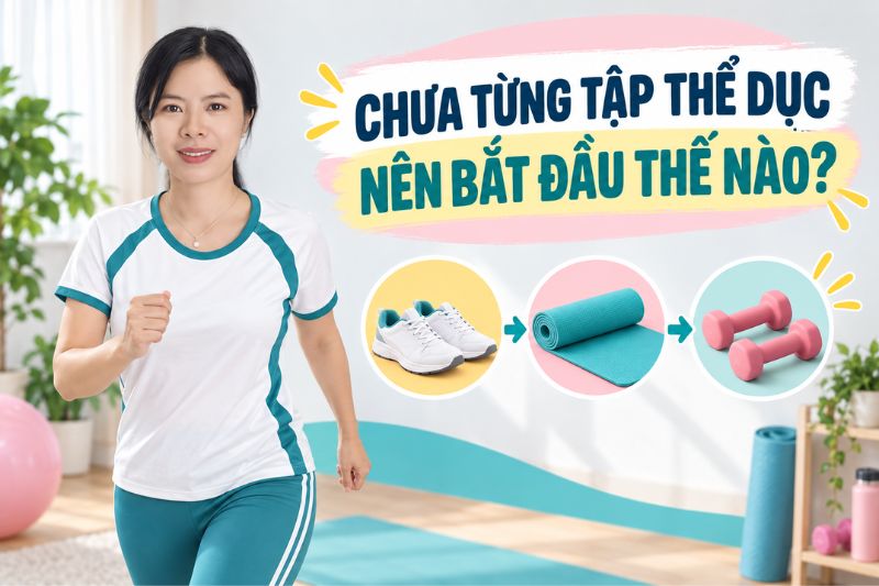 chưa từng tập thể dục nên bắt đầu thế nào