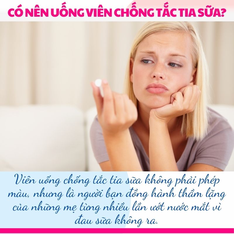 Có nên uống viên chống tắc tia sữa không? Giải đáp rõ ràng cho mẹ