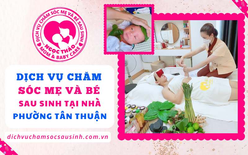 Sau sinh là để hồi phục, còn chăm sóc đã có chúng tôi. Dịch vụ tại nhà phường Tân Thuận – tiện lợi và tận tâm.
