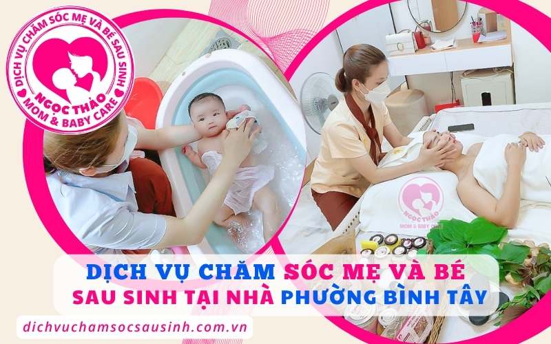 Từ đôi tay dịu dàng đến trái tim tận tụy – chăm sóc mẹ và bé tại Bình Tây