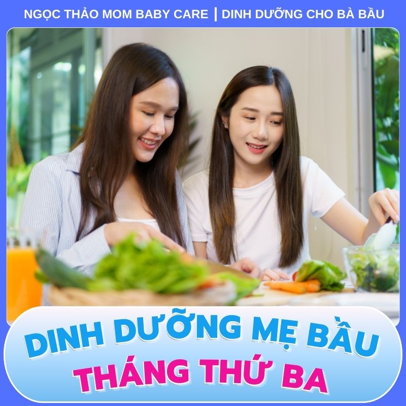 Chế độ dinh dưỡng bà bầu tháng thứ ba thai kỳ