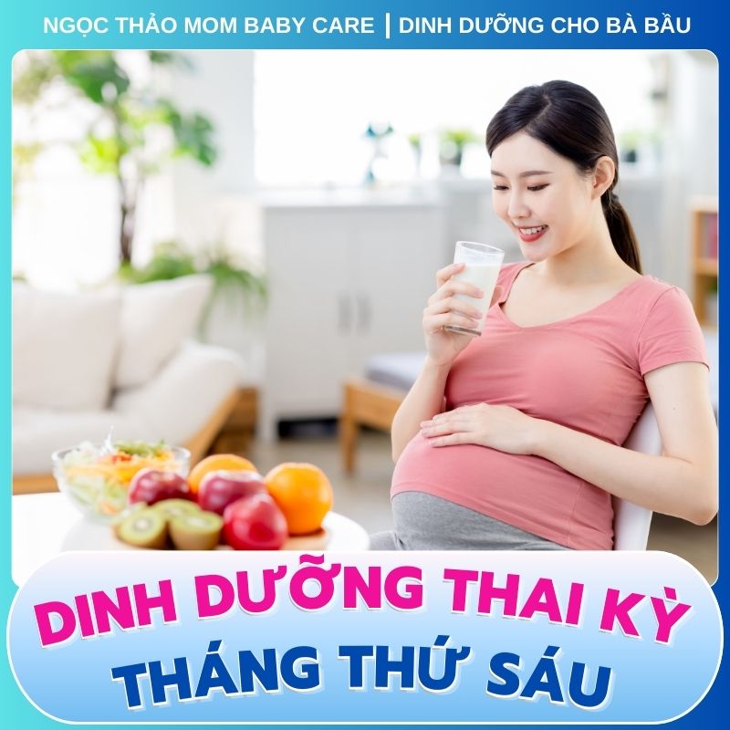 Dinh dưỡng thai kỳ tháng thứ sáu