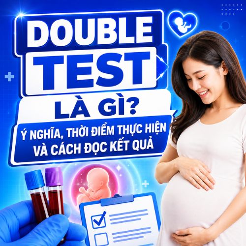 Double Test là gì? Ý nghĩa và thời điểm thực hiện