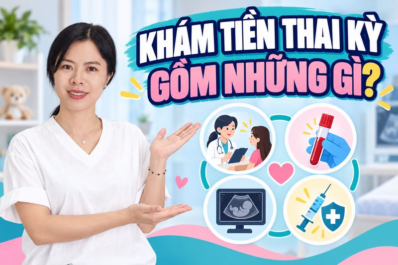 khám tiền thai kỳ gồm những gì