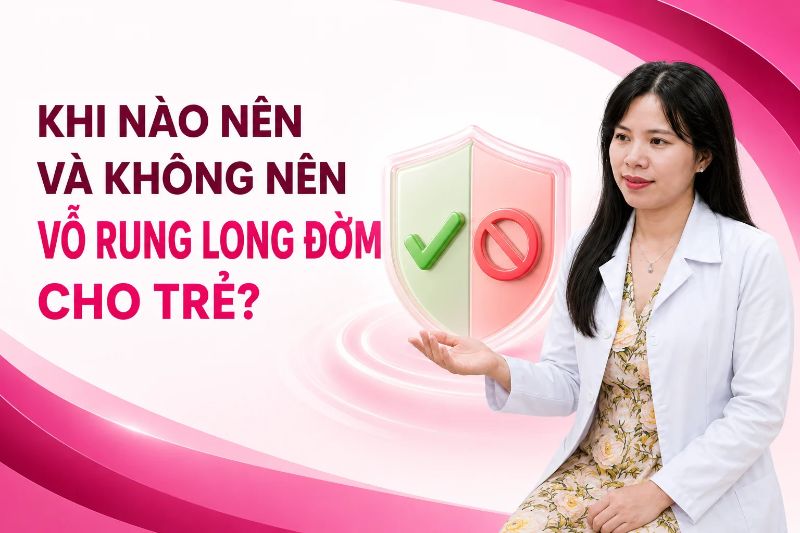 khi nào nên và không nên vỗ đờm cho trẻ