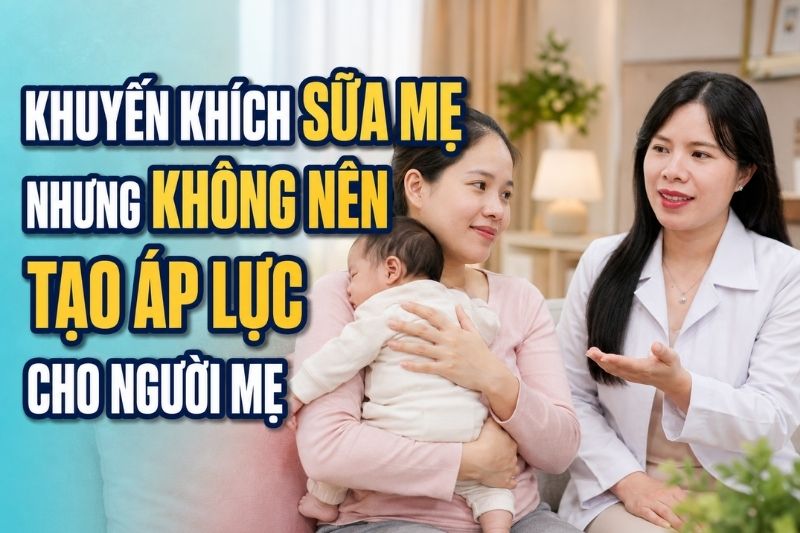 khuyến khích sữa mẹ nhưng không nên tạo áp lực cho mẹ