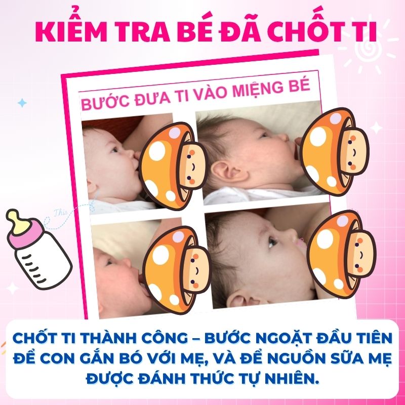 Chốt ti thành công – bước ngoặt đầu tiên để con gắn bó với mẹ, và để nguồn sữa mẹ được đánh thức tự nhiên.