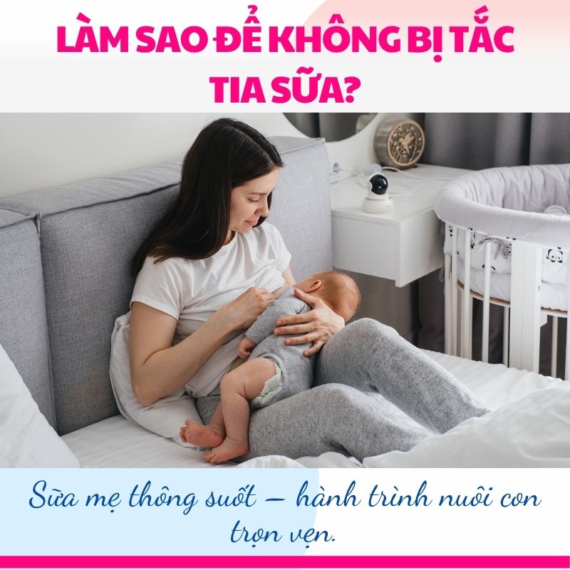 Làm sao để không bị tắc tia sữa? 7 cách phòng tránh hiệu quả mẹ nên biết