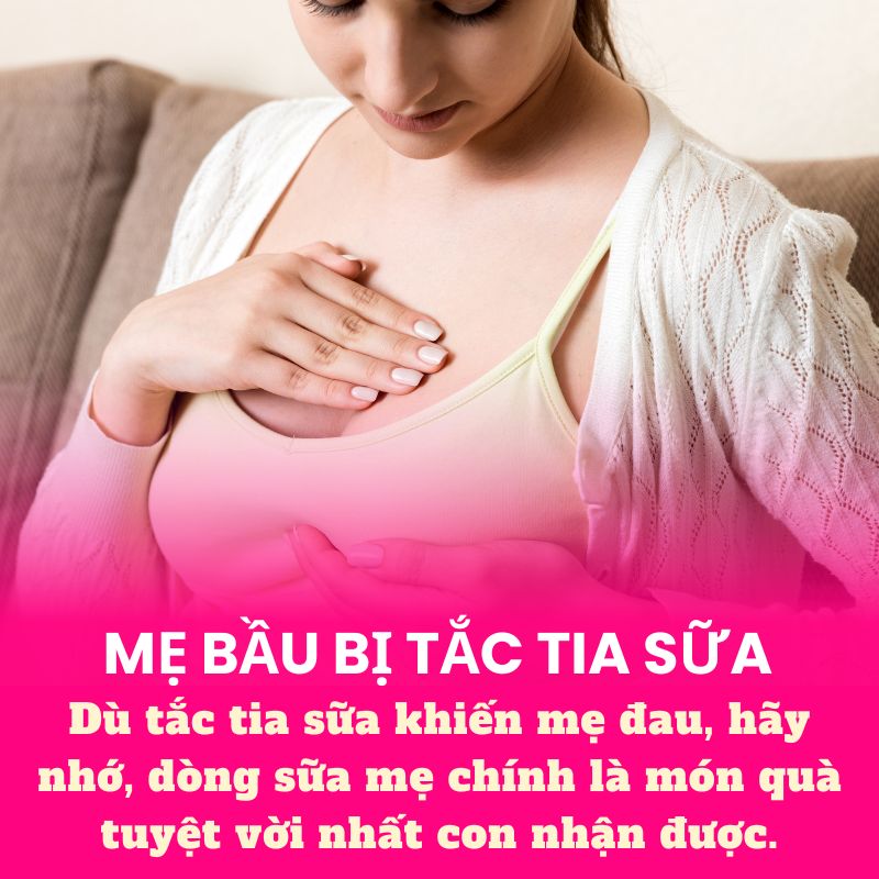 Dù tắc tia sữa khiến mẹ đau, hãy nhớ, dòng sữa mẹ chính là món quà tuyệt vời nhất con nhận được