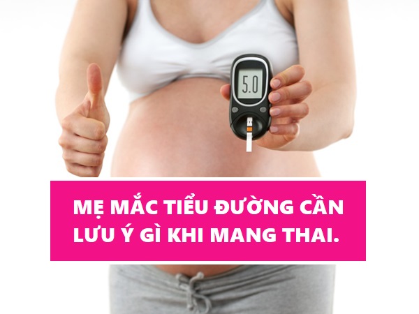 Mẹ bị tiểu đường cần chú ý gì khi mang thai