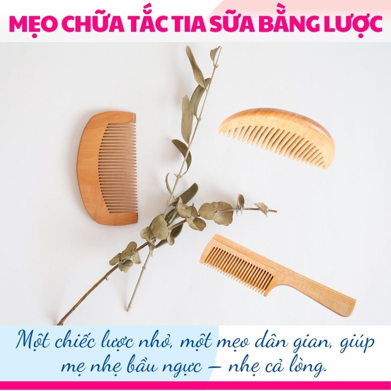 Mẹo lấy lược chải chữa tắc sữa hiệu quả tại nhà cho mẹ sau sinh lần đầu