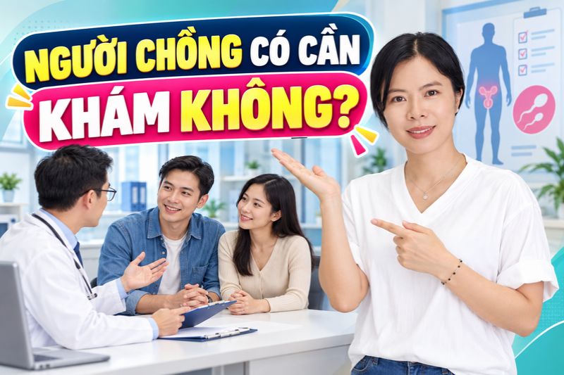 người chông có cần khám không
