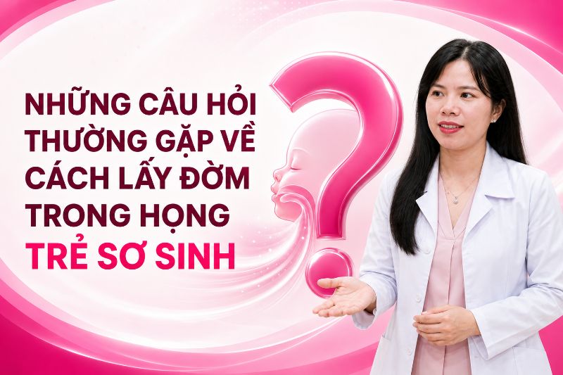 những câu hỏi thường gặp về cách lấy đờm cho trẻ sơ sinh
