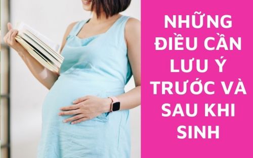 Những lưu ý trước và sau sinh