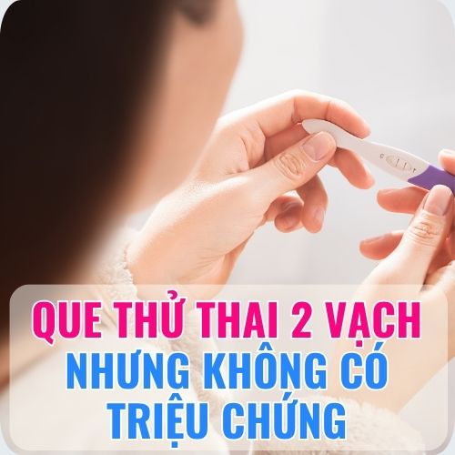 Que thử thai 2 vạch nhưng không có triệu chứng