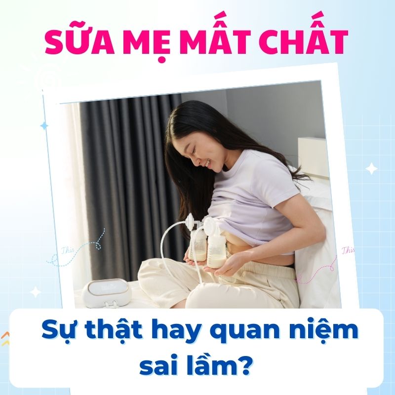 sữa mẹ bị mất chất có đúng không?