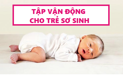 Tập vận động cho bé sơ sinh đúng cách