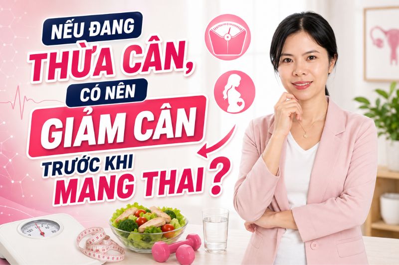 nếu đang thừa cân có nên giảm cân trước khi mang thai