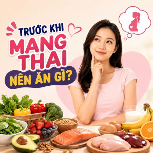 Trước khi mang thai nên ăn gì và cần hạn chế thực phẩm nào?