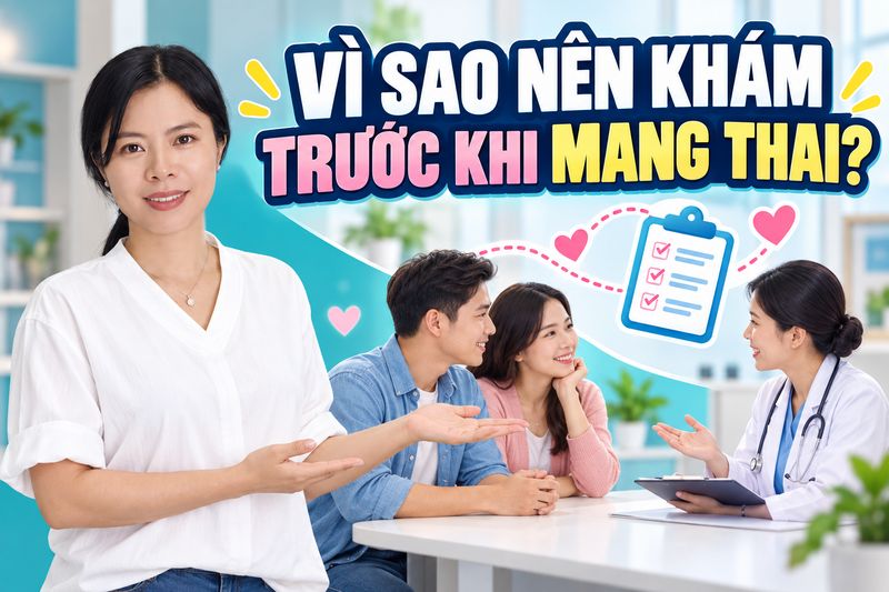 vì sao nên khám trước khi mang thai