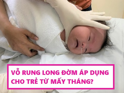 Vỗ rung long đờm có thể áp dụng cho bé mấy tháng?